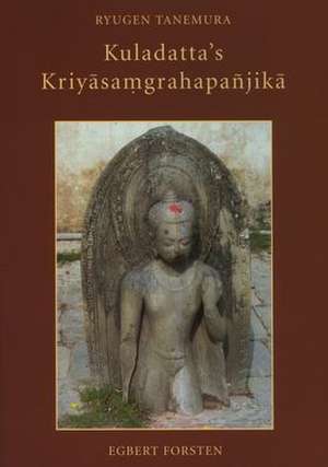 Kuladatta's <i>Kriyāsaṃgrahapañjikā</i>: A Critical Edition and Annotated Translations of Selected Sections de Ryugen Tanemura