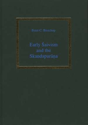 Early Śaivism and the Skandapurāṇa de Peter Bisschop