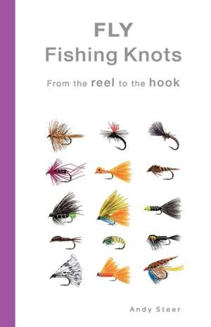 Fly Fishing Knots- From the reel to the hook de Andy Steer