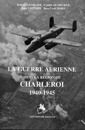 La Guerre Aerienne Dans La Region de Charleroi de Jean-Louis Roba