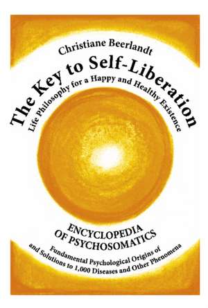 Key to Self-Liberation: 1000 Diseases & Their Psychological Origins de Christiane Beerlandt