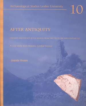 After Antiquity. Ceramics and Society in the Aegean from the 7th to 20th Century A.C.: A Case Study from Boeotia, Central Greece de Joanita Vroom