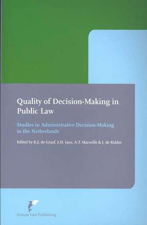 Quality of Decision-Making in Public Law: Studies in Administrative Decision-Making in the Netherlands de K. J. De Graaf