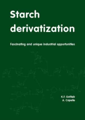 Starch derivatization: Fascinating and unique industrial opportunitiesFascinating and unique industrial opportunities de K.F. Gotlieb