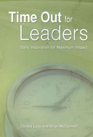 Time Out for Leaders: Daily Inspiration for Maximum Impact de Donald Luce