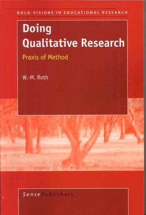 Doing Qualitative Research: Praxis of Method de Wolff-Michael Roth