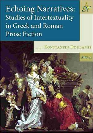 Echoing Narratives: Studies of Intertextuality in Greek and Roman Prose Fiction de Konstantin Doulamis