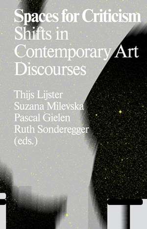 Spaces for Criticism: Shifts in Contemporary Art Discourses de Suzana Milevska