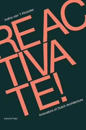 Reactivate!: Innovators of Dutch Architecture de Indira Van 't Klooster