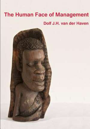 The Human Face of Management de Dolf van der Haven