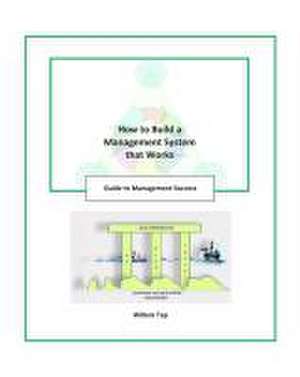 How to Build a Management System That Works: Guide to Management Success de Willem N. Top