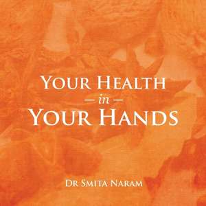 Your Health in Your Hands de Smita Naram