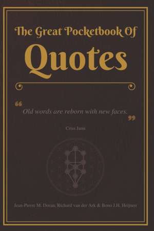 The Great Pocketbook Of Quotes: Old words are reborn with new faces. - Criss Jami de Richard van der Ark