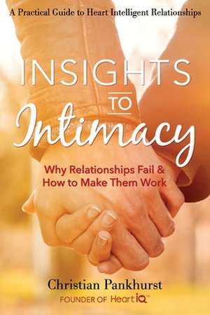 Insights to Intimacy: Why Relationships Fail & How to Make Them Work de Christian Pankhurst