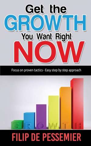 Get the Growth You Want Right Now. de Filip De Pessemier