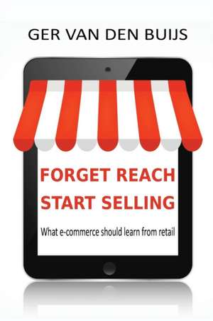 FORGET REACH, START SELLING de Ger Van Den Buijs