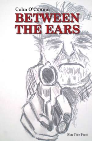 Between the ears de Colm O'Connor