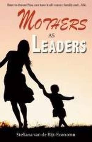 Mothers as Leaders de Steliana van de Rijt-Economu