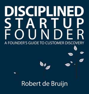 Disciplined Startup Founder de Robert de Bruijn