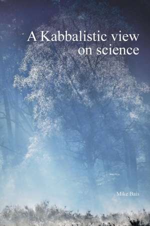 A Kabbalistic view on science de Bais Mike