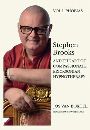 Stephen Brooks and the Art of Compassionate Ericksonian Hypnotherapy de Jos van Boxtel