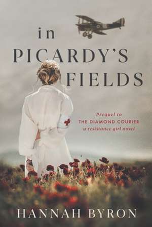 In Picardy's Fields: Prequel to The Diamond Courier de Hannah Byron