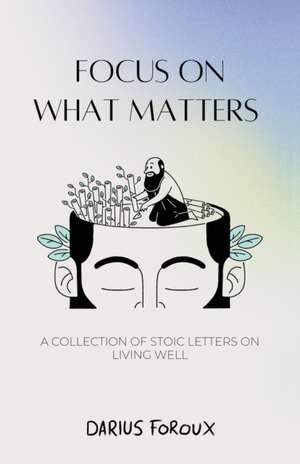 Focus on What Matters de Darius Foroux