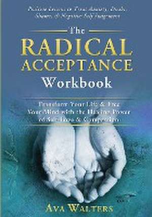 The Radical Acceptance Workbook de Ava Walters