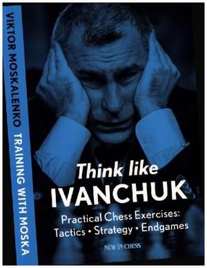 Think Like Ivanchuk de Viktor Moskalenko