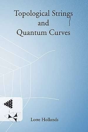 Topological Strings and Quantum Curves de Lotte Hollands