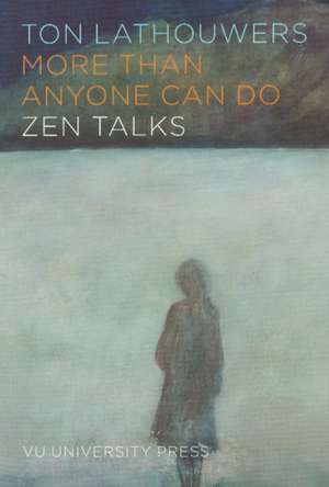 More Than Anyone Can Do: Zen Talks de Prof. Ton Lathouwers PhD