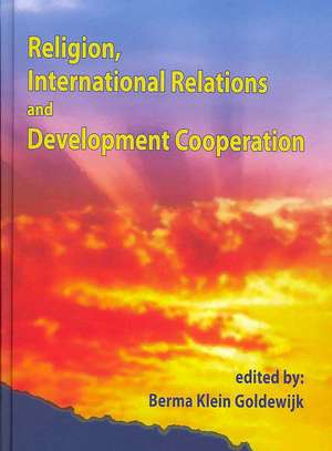 Religion, International Relations and Development Cooperation de Berma Klein Goldewijk