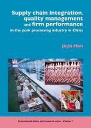 Supply chain integration, quality management and firm performance of pork processing industry in China de Jiqin Han