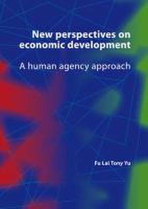 New perspectives on economic development: A human agency approach de Fu Lai (Tony) Yu