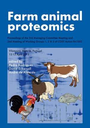 Farm animal proteomics: Proceedings of the 3rd Managing Committee Meeting and 2nd Meeting of Working Groups 1, 2 & 3 of COST Action FA1002 de Pedro Rodrigues