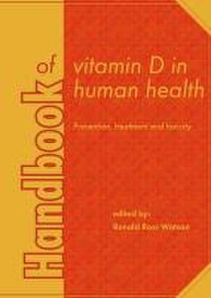 Handbook of vitamin D in human health: Prevention, treatment and toxicity de Ronald Ross Watson