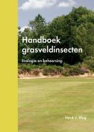 Handboek grasveldinsecten: Ecologie en beheersing de Henk J. Vlug