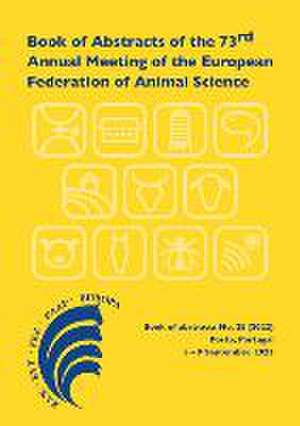 Book of Abstracts of the 73rd Annual Meeting of the European Federation of Animal Science: Porto, Portugal, 5-8 September 2022 de Scientific Committee