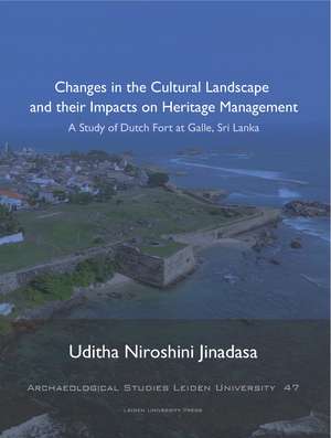 Changes in the Cultural Landscape and their Impacts on Heritage Management: A Study of Dutch Fort at Galle, Sri Lanka de Uditha Jinadasa