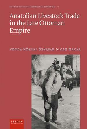 Anatolian Livestock Trade in the Late Ottoman Empire de Arnoud Vrolijk