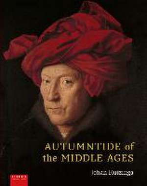 Autumntide of the Middle Ages – A study of forms of life and thought of the fourteenth and fifteenth centuries in France and the Low Countrie de Johan Huizinga