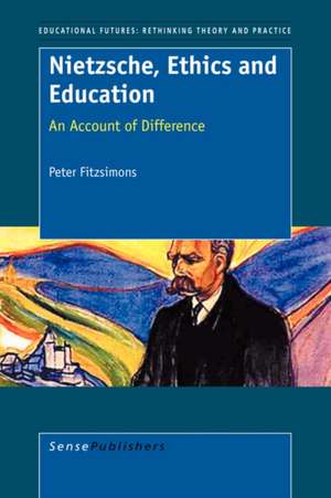 Nietzsche, Ethics and Education: An Account of Difference de Peter Fitzsimons