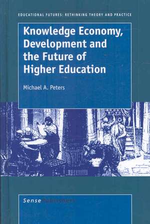 Knowledge Economy, Development and the Future of Higher Education de Michael A. Peters