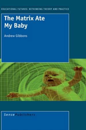 The Matrix Ate My Baby de Andrew Gibbons