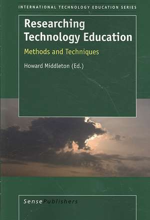 Researching Technology Education: Methods and Techniques de Howard Middleton