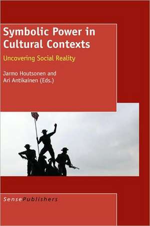 Symbolic Power in Cultural Contexts: Uncovering Social Reality de A. Antikainen