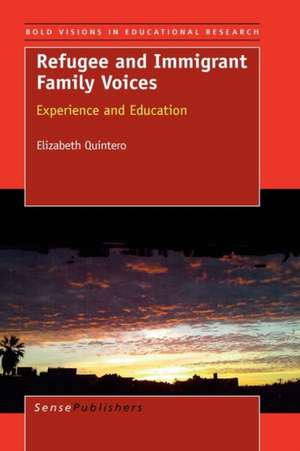 Refugee and Immigrant Family Voices: Experience and Education de Elizabeth Quintero