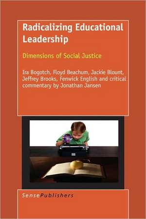 Radicalizing Educational Leadership de Ira Bogotch