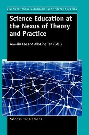 Science Education at the Nexus of Theory and Practice de Yew-Jin Lee