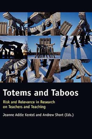 Totems and Taboos: Risk and Relevance in Research on Teachers and Teaching de Jeanne Adèle Kentel